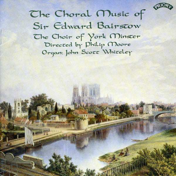 Edward C. Bairstow, York Minster Choir Directed By Philip Moore , Organ: John Scott Whiteley : The Choral Music Of Sir Edward Bairstow (CD)