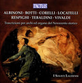 Tomaso Albinoni · Cardenio Botti · Arcangelo Corelli · Pietro Antonio Locatelli · Ottorino Respighi · Giovanni Tebaldini · Antonio Vivaldi - I Solisti Laudensi : Trascrizioni Per Archi Ed Organo Del Novecento Storico (CD)