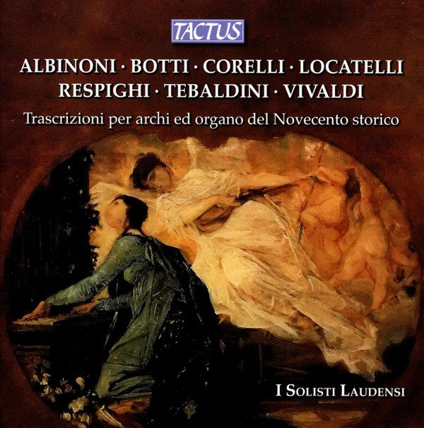 Tomaso Albinoni · Cardenio Botti · Arcangelo Corelli · Pietro Antonio Locatelli · Ottorino Respighi · Giovanni Tebaldini · Antonio Vivaldi - I Solisti Laudensi : Trascrizioni Per Archi Ed Organo Del Novecento Storico (CD)
