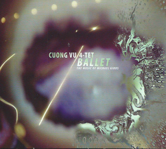 Cuong Vu 4-tet : Ballet - The Music Of Michael Gibbs (CD, Album)