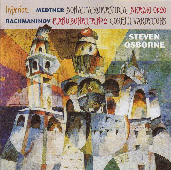 Nikolai Medtner / Sergei Rachmaninoff, Steven Osborne : Sonata A Romantica • Skazki Op 20 • Piano Sonata No 2 • Corelli Variations (CD, Album)
