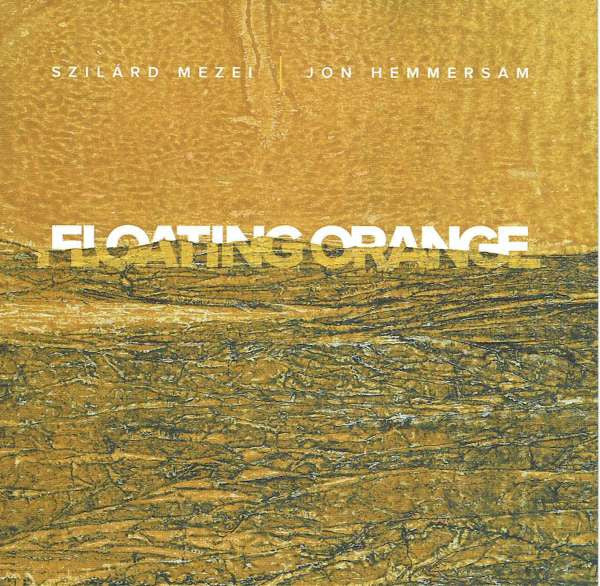 Szilárd Mezei | Jon Hemmersam : Floating Orange (CD, Album)