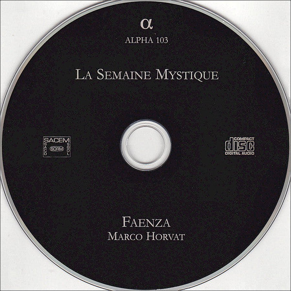 Faenza, Marco Horvat : La Semaine Mystique (Chants De Dévotion Du Règne De Louis XIII) (CD, Album)