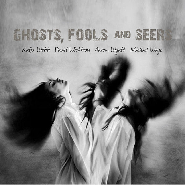 Katja Webb, David Wickham (2), Aaron Wyatt, Michael Waye (2) : Ghosts, Fools And Seers (CD, Album)