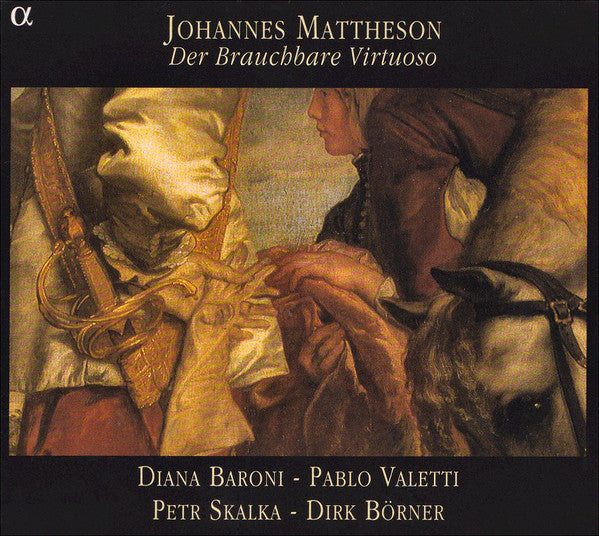 Johann Mattheson - Diana Baroni, Pablo Valetti, Petr Skalka, Dirk Börner : Der Brauchbare Virtuoso (2xCD, Album)