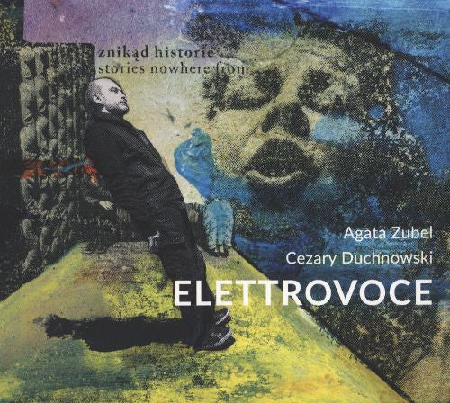 ElettroVoce - Agata Zubel, Cezary Duchnowski : Znikad Historie = Stories Nowhere From (CD, Album)