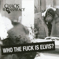 Chaos Conspiracy : Who the Fuck Is Elvis? (CD, Album)