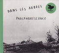 Dans Les Arbres : Phosphorescence (LP, Album)