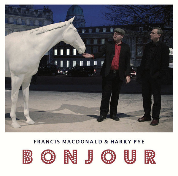Francis Macdonald & Harry Pye (2) : Bonjour (LP, Ltd)