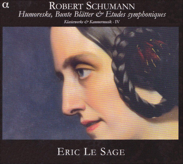 Robert Schumann - Éric Le Sage : Humoreske, Bunte Blätter & Etudes Symphoniques (Klavierwerke & Kammermusik - IV) (2xCD)