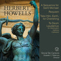 Herbert Howells, Gloriae Dei Cantores, Elizabeth C. Patterson : A Sequence For Saint Michael / Requiem / Take Him, Earth, For Cherishing / Te Deum Laudamus (SACD, Multichannel)