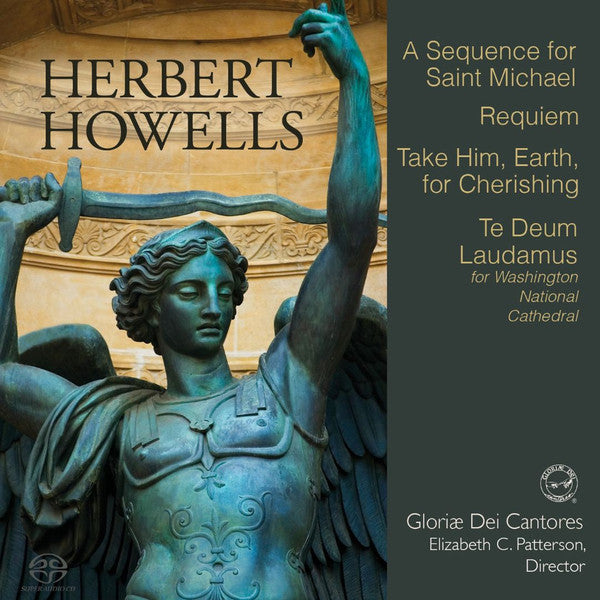 Herbert Howells, Gloriae Dei Cantores, Elizabeth C. Patterson : A Sequence For Saint Michael / Requiem / Take Him, Earth, For Cherishing / Te Deum Laudamus (SACD, Multichannel)