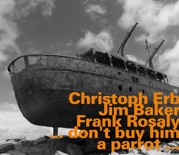 Christoph Erb, Jim Baker, Frank Rosaly : ... Don't Buy Him A Parrot ... (CD, Album)