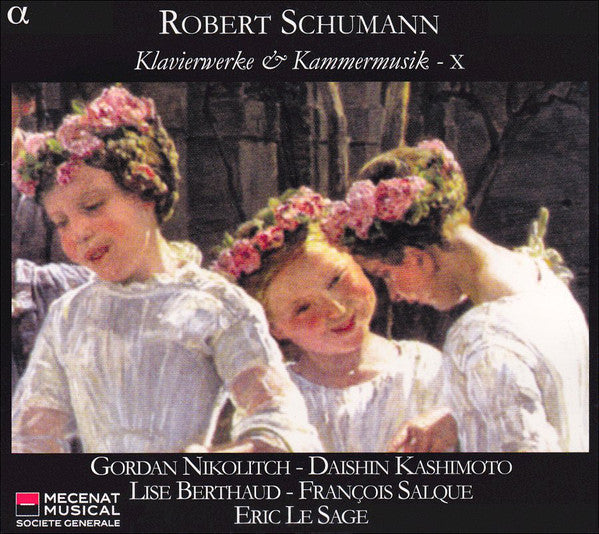 Robert Schumann - Gordan Nikolitch, Daishin Kashimoto, Lise Berthaud, François Salque, Éric Le Sage : Klavierwerke & Kammermusik - X (CD, Album)
