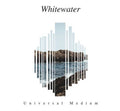 Whitewater (5) : Universal Medium (CDr, Album)
