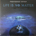 Professor Tip Top : Life Is No Matter (LP, Album)