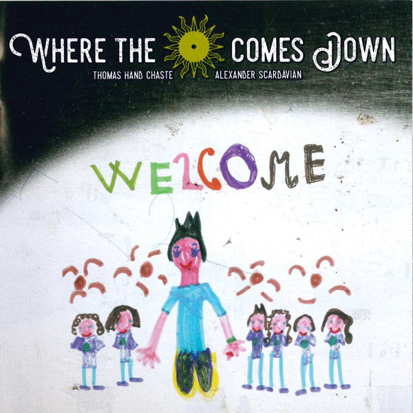 Where The Sun Comes Down, Thomas Hand Chaste, Alex Scardavian : Welcome (CD, Album)