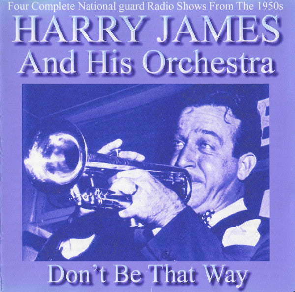 Harry James And His Orchestra : Don't Be That Way (CDr, Mono)