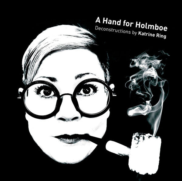 Katrine Ring : A Hand For Holmboe - Deconstructions By Katrine Ring (2xCD, Album)