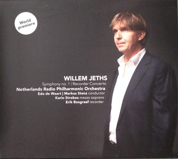 Willem Jeths - Radio Filharmonisch Orkest / Edo de Waart | Markus Stenz, Karin Strobos, Erik Bosgraaf : Symphony no. 1 | Recorder Concerto (CD, Album)