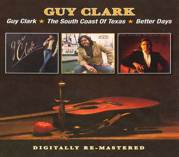 Guy Clark : Guy Clark/The South Coast Of Texas/Better Days (2xCD, Comp)