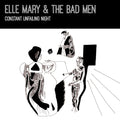 Elle Mary & The Bad Men : Constant Unfailing Night (CD, Album)