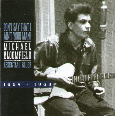 Mike Bloomfield : Don't Say That I Ain't Your Man! Essential Blues 1964-1969 (CD, Comp, RE)
