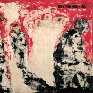 Kiss Kiss King Kong : Too High To Say Hello (CD, Album)