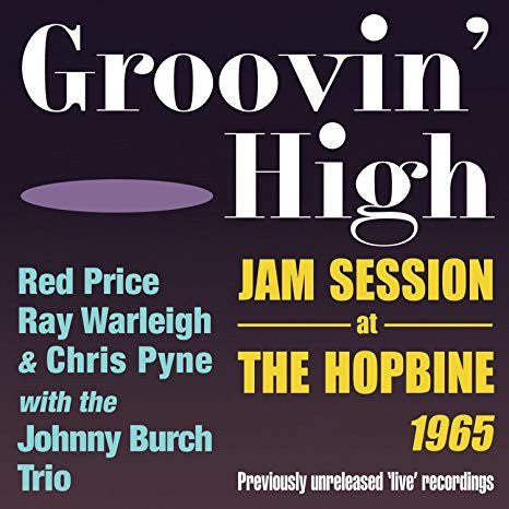 Red Price, Ray Warleigh & Chris Pyne With The Johnny Burch Trio : Groovin' High: Jam Session At The Hopbine, 1965 (CD, Album)