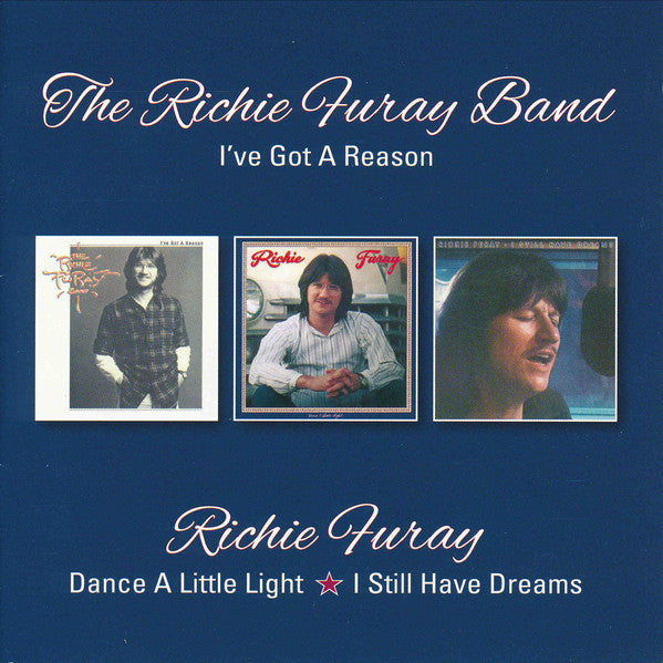 Richie Furay, The Richie Furay Band : I've Got A Reason/Dance A Little Light/I Still Have Dreams (2xCD, Comp, RM)