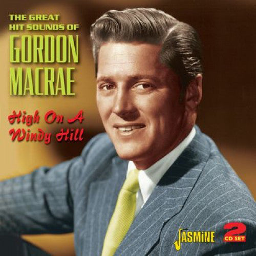Gordon MacRae : The Great Hit Sounds Of Gordon MacRae: High On A Windy Hill (2xCD, Comp)