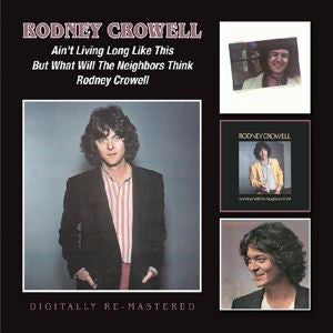 Rodney Crowell : Ain't Living Long Like This/But What Will The Neighbors Think/Rodney Crowell (2xCD, Comp, RM)