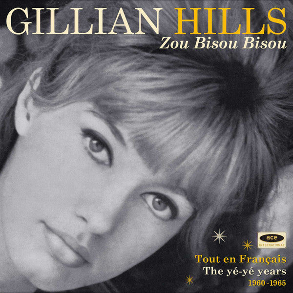 Gillian Hills : Zou Bisou Bisou (Tout En Français - The Yé Yé Years 1960 - 1965) (CD, Comp, Mono)