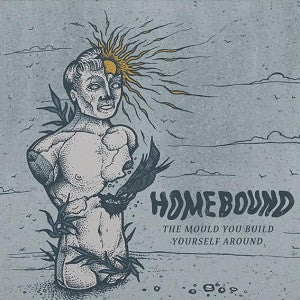 Homebound (3) : The Mould You Build Yourself Around (CD, EP)