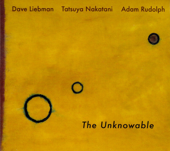 David Liebman, Tatsuya Nakatani, Adam Rudolph : The Unknowable (CD, Album)