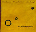 David Liebman, Tatsuya Nakatani, Adam Rudolph : The Unknowable (CD, Album)