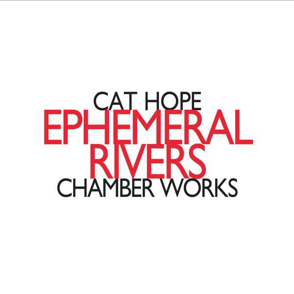 Cat Hope : Ephemeral Rivers - Chamber Works (CD, Album)