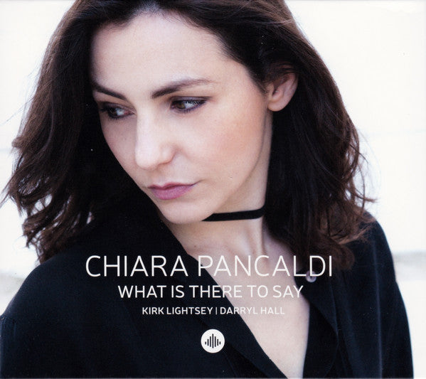 Chiara Pancaldi : What Is There To Say (CD, Album)