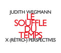 Judith Wegmann : Le Souffle Du Temps - X (Rétro-) Perspectives (CD, Album)