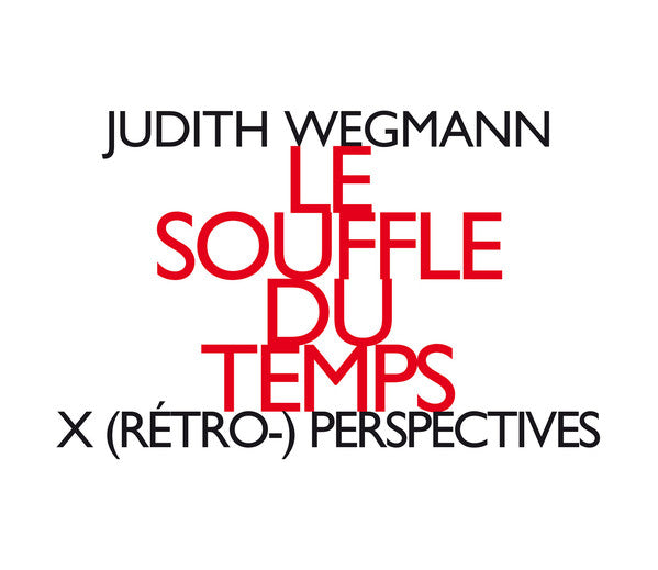 Judith Wegmann : Le Souffle Du Temps - X (Rétro-) Perspectives (CD, Album)