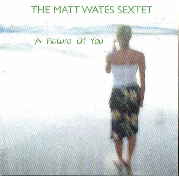 The Matt Wates Sextet : A Picture Of You (CD, Album)