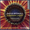 David Bednall, The Epiphoni Consort, Tim Reader : Sudden Light: Choral Works (CD, Album)