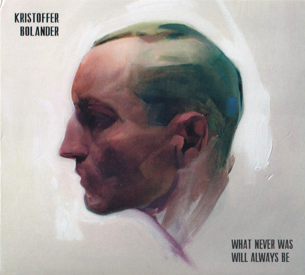 Kristoffer Bolander : What Never Was Will Always Be (CD, Album)