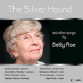 Betty Roe, Sarah Leonard, Ann Sheridan (2), Robin Tritschler, Stephen Varcoe, Daniel Beer (2), Madeleine Mitchell, Emma Murphy, Nigel Foster (3) : The Silver Hound And Other Songs By Betty Roe (CD, Album)