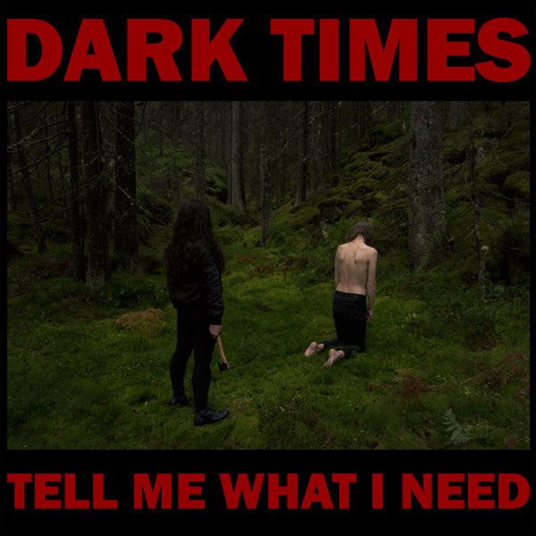 Dark Times : Tell Me What I Need (LP, Album)