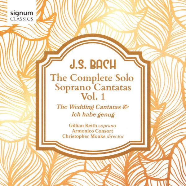 Johann Sebastian Bach, Gillian Keith, Armonico Consort, Christopher Monks : The Complete Solo Soprano Cantatas, Vol. 1 (CD, Album)