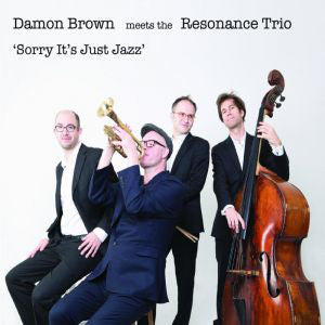 Damon Brown & Resonance Trio : Sorry It's Just Jazz  (CD, Album)