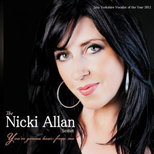 The Nicki Allan Sextet : You're Gonna Hear From Me  (CD, Album)