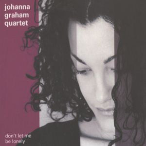 Johanna Graham Quartet : Don't Let Me Be Lonely  (CD, Album)