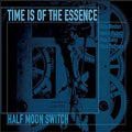Time Is Of The Essence : Half Moon Switch  (CD, Album)